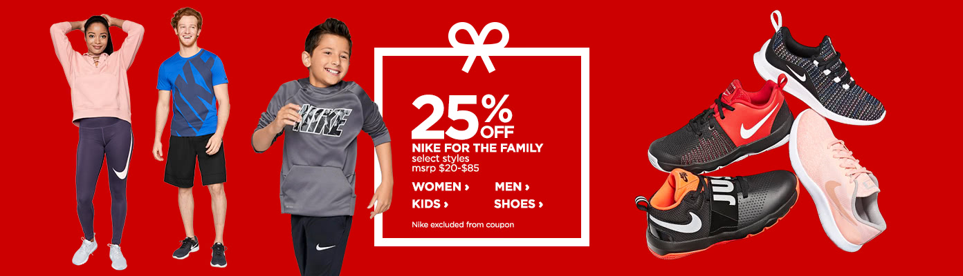 25% off Nike for the family, select styles, msrp $20 to $85. Nike excluded from coupon.