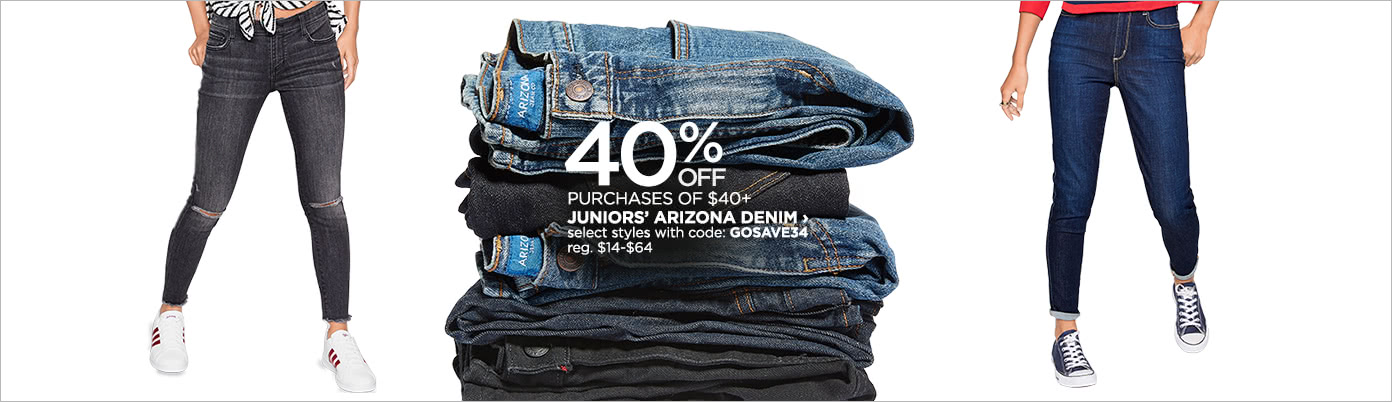 40% off purchases of $40+ Juniors' Arizona denim, select styles with code: GOSAVE34, reg. $14-$64