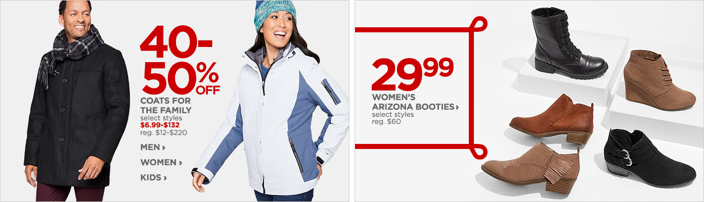40 to 50% off Coats for the Family. $29.99 Women's Arizona Booties.