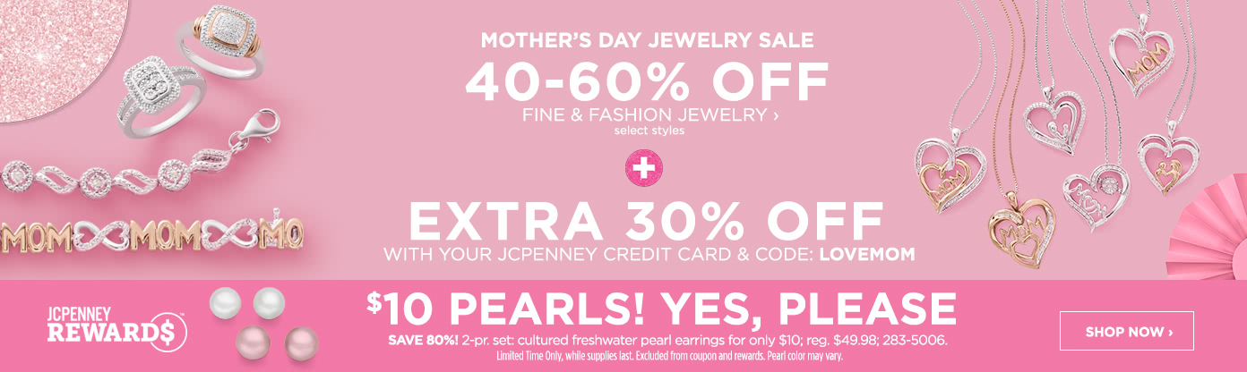 40 to 60% off Fine and fashion jewelry, select styles, plus extra 30% off with your JCPenney Credit Card & code LOVEMOM. JCPenney Rewards, $10 pearls! Yes, please.