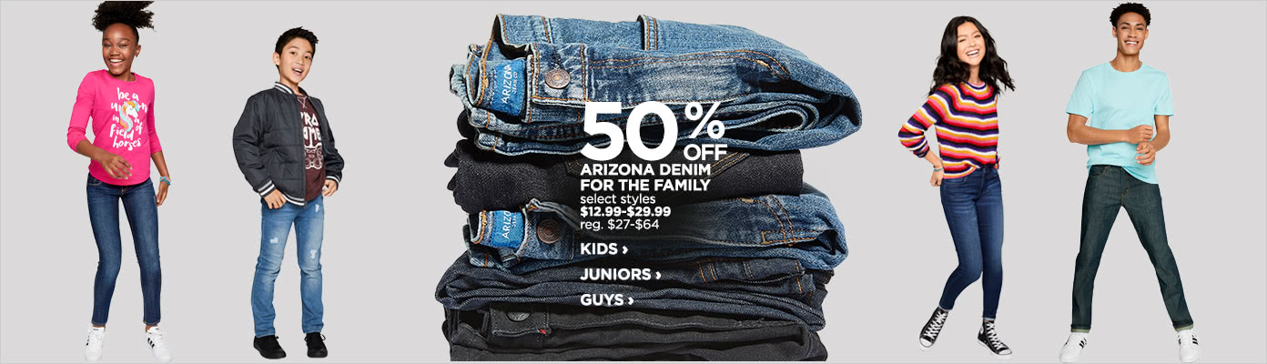 50% off Arizona Denim for the family, select styles $12.99 to $29.99, regular price $27 to $64