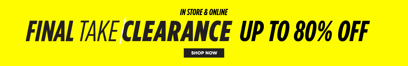 Final Take/Clearance. Up to 80% Off In Store & Online