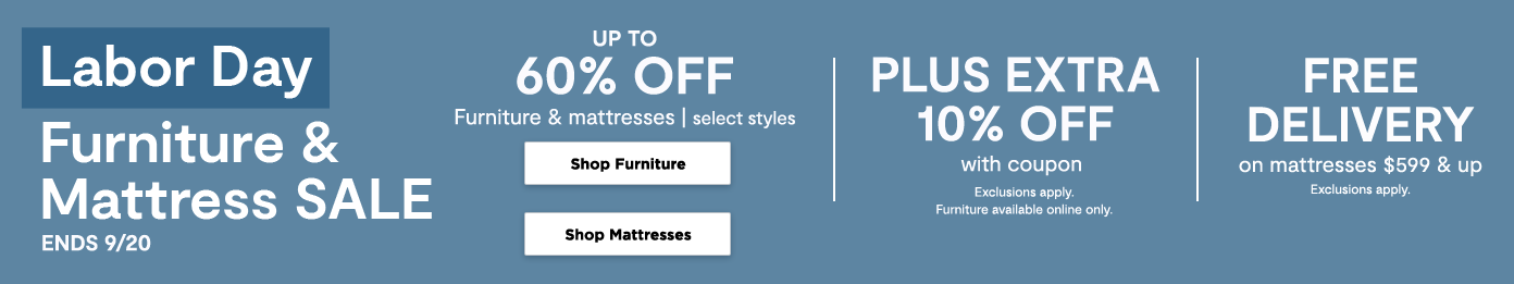 Labor Day Furniture & Mattress Sale Ends 9/20. Up to 60% off Plus extra 10% off with coupon Free Delivery