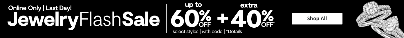 Last Day! Jewelry Flash Sale | Up to 60% Off, plus Extra 40% Off* select styles, with code. Online only.