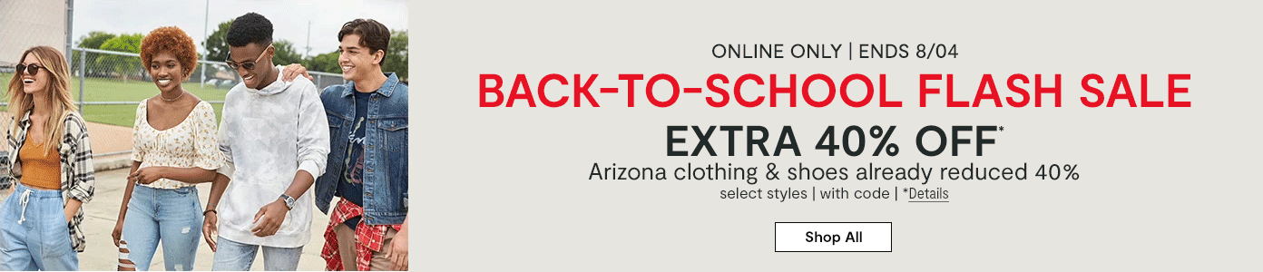 Online only. Ends 8/4. BACK-TO-SCHOOL FLASH SALE | EXTRA 40% OFF* Arizona clothing & shoes already reduced 40%, select styles, with code.