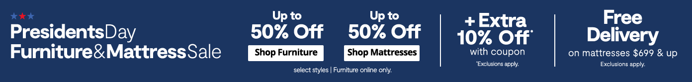 Presidents Day Furniture & Mattress Sale. up to 50% off select styles furniture online only Presidents Day Furniture & Mattress Sale. up to 50% off select styles furniture online only