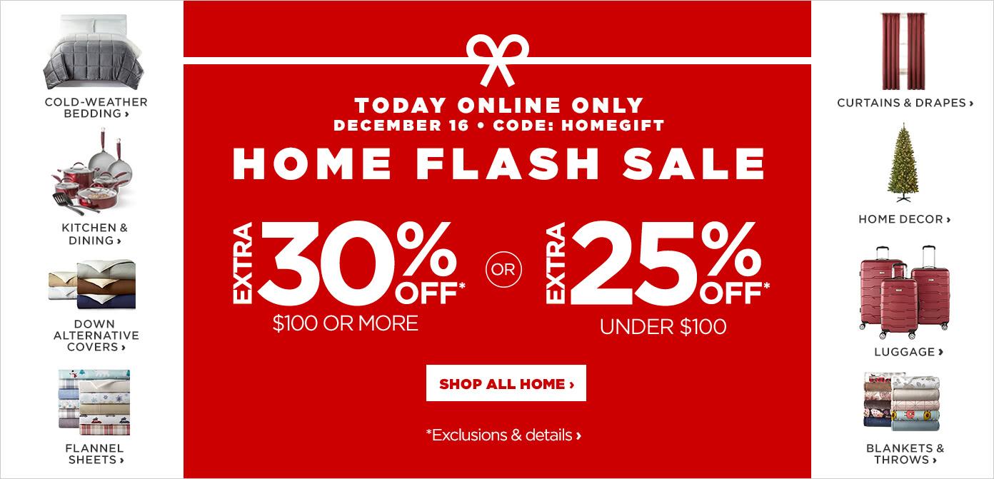 Today Online Only, December 16. Home Flash Sale, use code HOMEGIFT
